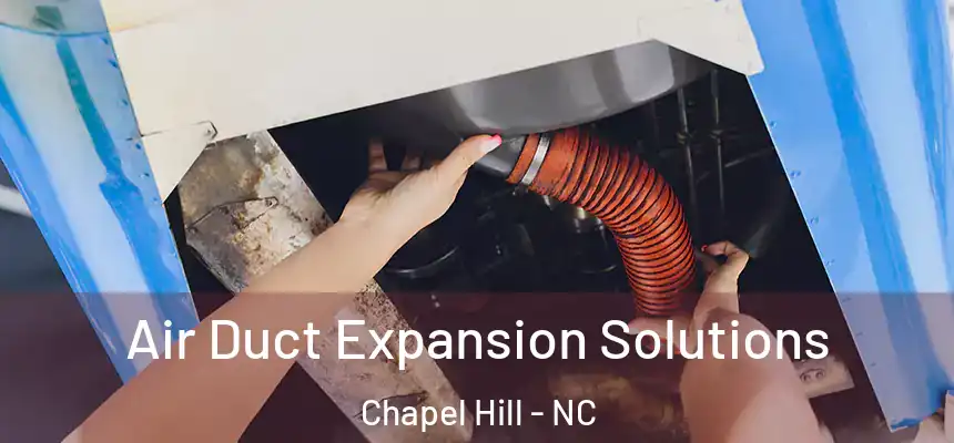  Air Duct Expansion Solutions Chapel Hill - NC