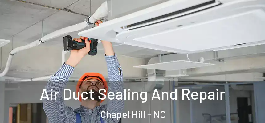  Air Duct Sealing And Repair Chapel Hill - NC