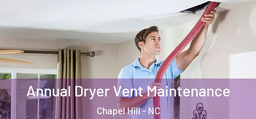  Annual Dryer Vent Maintenance Chapel Hill - NC
