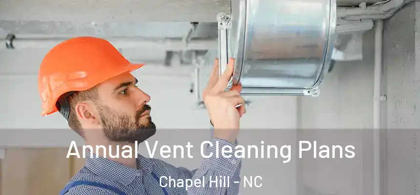  Annual Vent Cleaning Plans Chapel Hill - NC