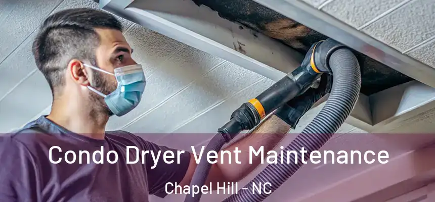 Condo Dryer Vent Maintenance Chapel Hill - NC
