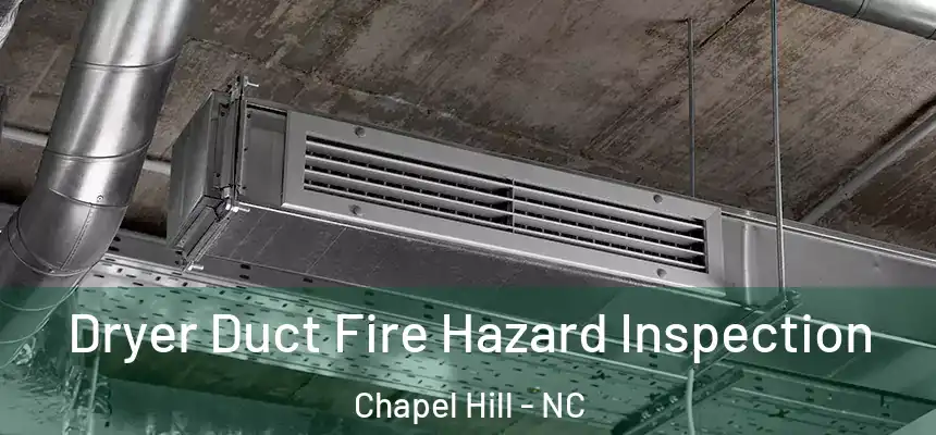 Dryer Duct Fire Hazard Inspection Chapel Hill - NC