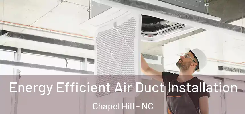  Energy Efficient Air Duct Installation Chapel Hill - NC