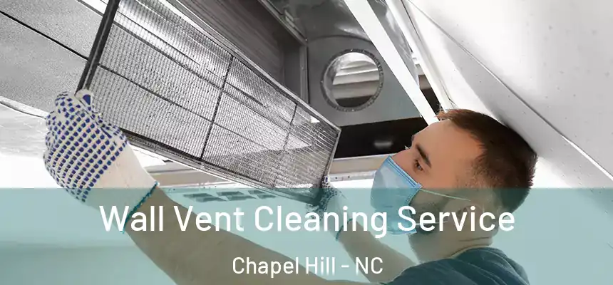  Wall Vent Cleaning Service Chapel Hill - NC